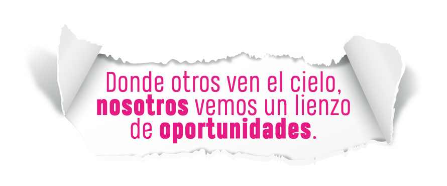 Donde otros ven el cielo, nosotros vemos un lienzo de oportunidades